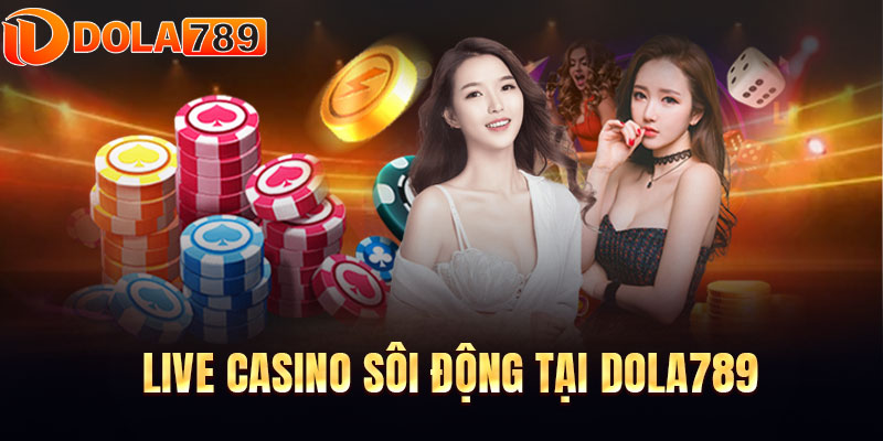 Casino Dola789 - Sòng bài đẳng cấp uy tín hàng đầu Việt Nam 3 Ưu điểm khi tham gia dola789