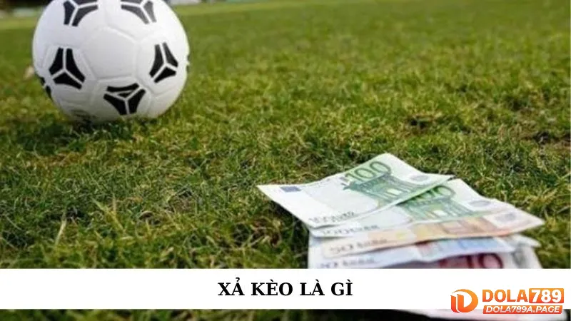 Xả kèo là gì? Khi nào nên xả kèo bóng đá để bảo toàn vốn 1 xả kèo là gì